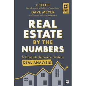 Real Estate by the Numbers: A Complete Reference Guide to Deal Analysis -- J. Sc